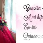 Canciones emotivas para dedicar a mi hija en sus XV años